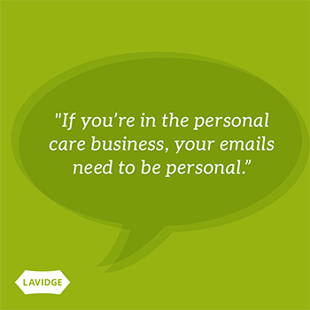 If you're in the personal care business, your emails need to be personal.