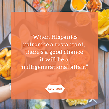 When Hispanics patronize a restaurant, there's a good chance it will be a multigenerational affair.