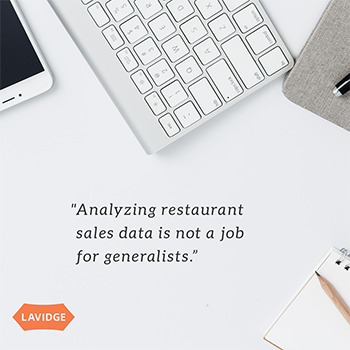 Analyzing restaurant sales data is not a job for generalists.