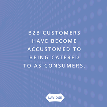 B2B customers have become accustomed to being catered to as consumers.